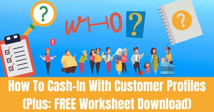 How To Cash-In With Customer Profiles (Plus_ FREE Worksheet Download) (3)