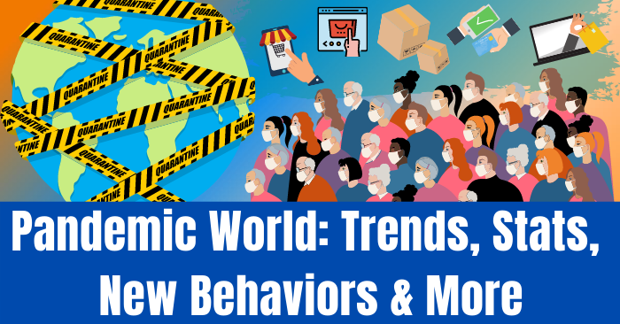 Pandemic World_ Trends, Stats, New Behaviors & More